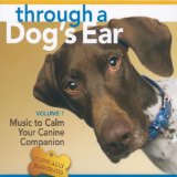 Through a Dog's Ear: Music to Calm Your Canine Companion, Volume 1