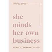 She Minds Her Own Business : The Guide to Designing a Life and Business You Love (Paperback)