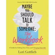 Maybe You Should Talk to Someone: The Workbook : A Toolkit for Editing Your Story and Changing Your Life (Paperback)