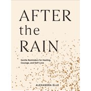 After the Rain : Gentle Reminders for Healing, Courage, and Self-Love (Hardcover)
