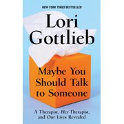 Maybe You Should Talk to Someone : A Therapist, Her Therapist, and Our Lives Revealed (Hardcover)