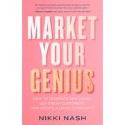 Market Your Genius : How to Generate New Leads, Get Dream Customers, and Create a Loyal Community (Paperback)