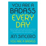 You Are a Badass Every Day : How to Keep Your Motivation Strong, Your Vibe High, and Your Quest for Transformation Unstoppable (Hardcover)