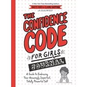 The Confidence Code for Girls Journal : A Guide to Embracing Your Amazingly Imperfect, Totally Powerful Self (Paperback)